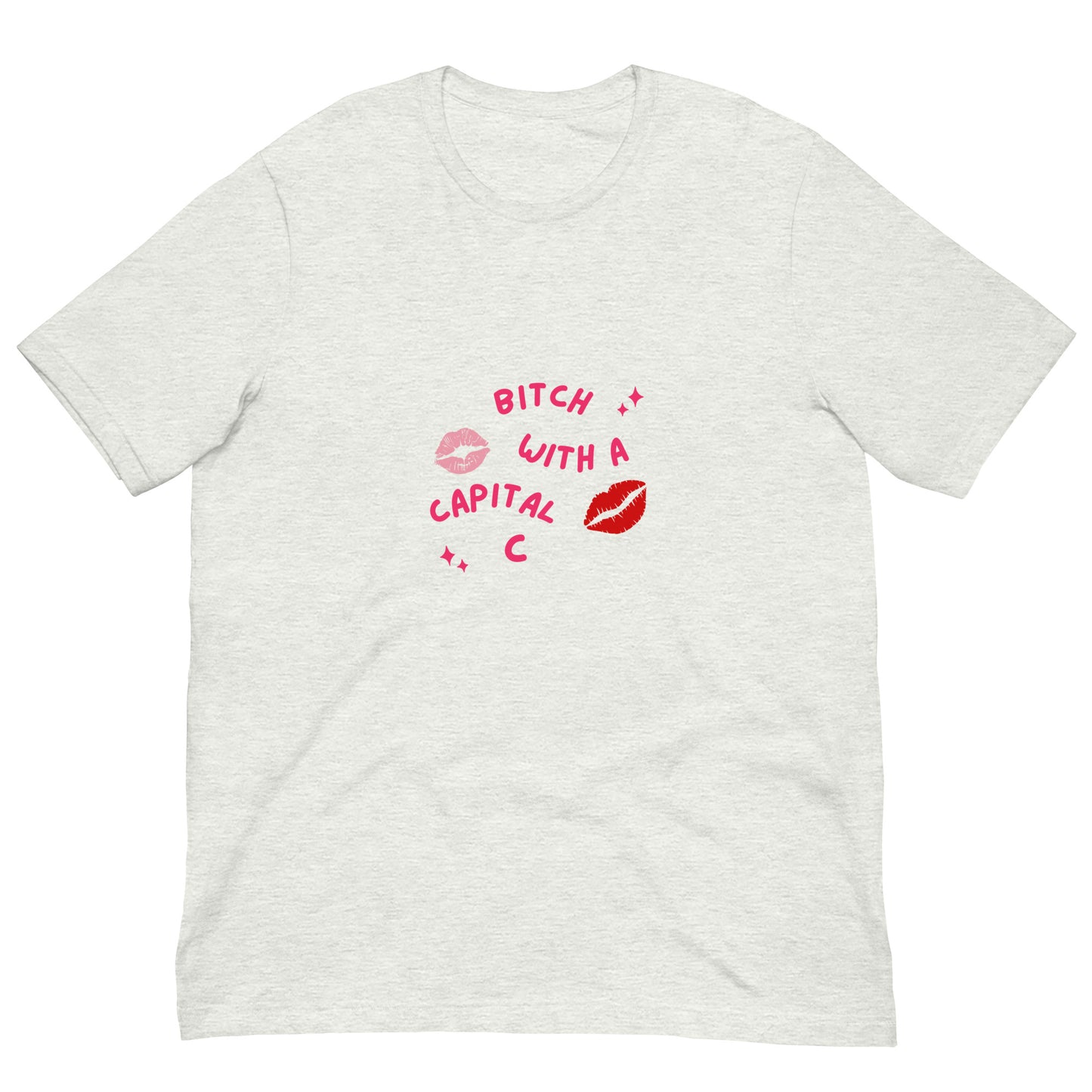 "Bitch With A Capital C" Unisex t-shirt